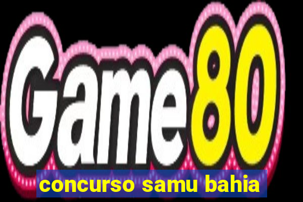 concurso samu bahia